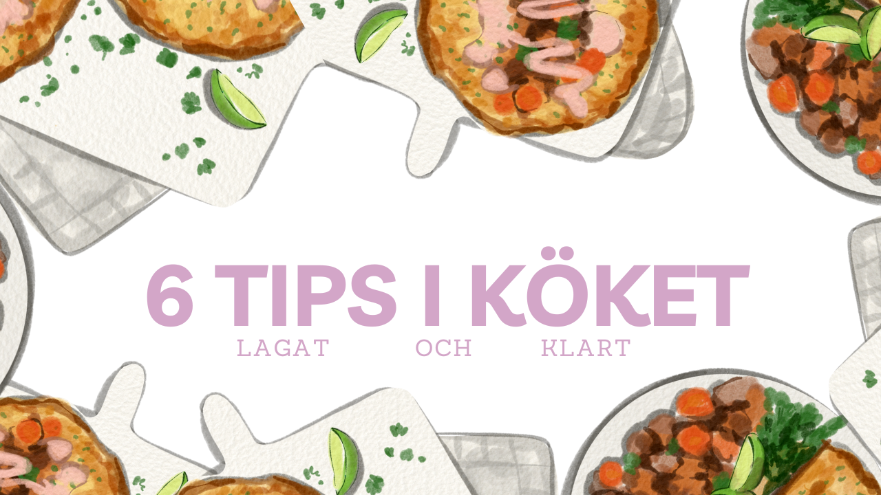 6 tips i köket för bättre matlagning 
